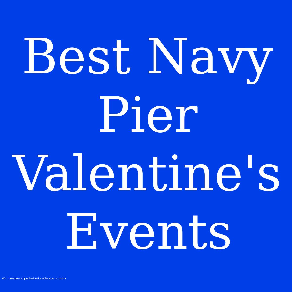 Best Navy Pier Valentine's Events