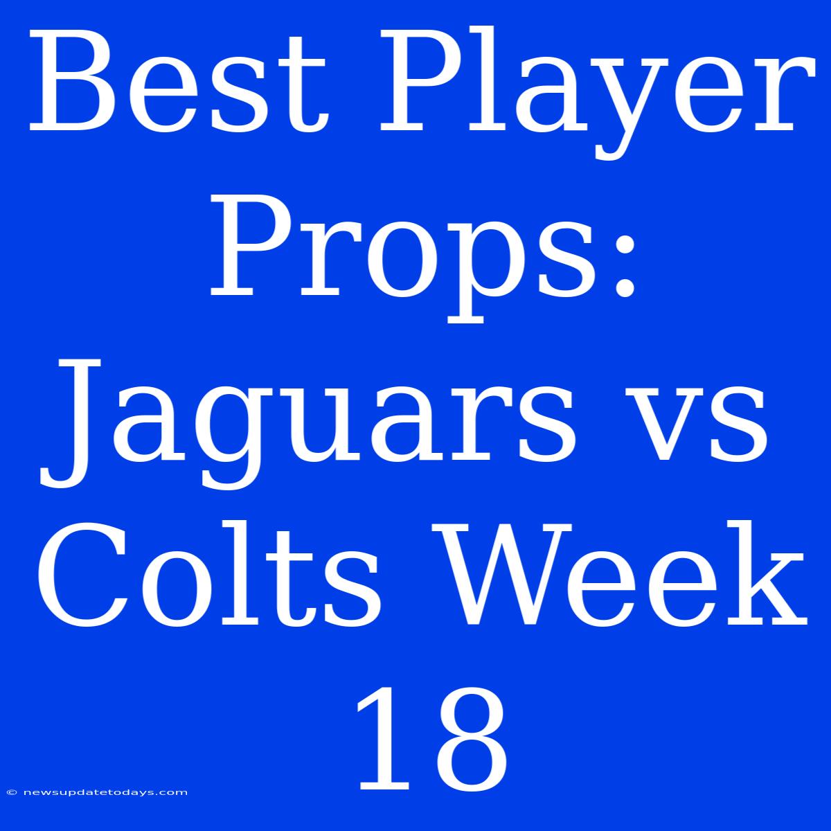 Best Player Props: Jaguars Vs Colts Week 18