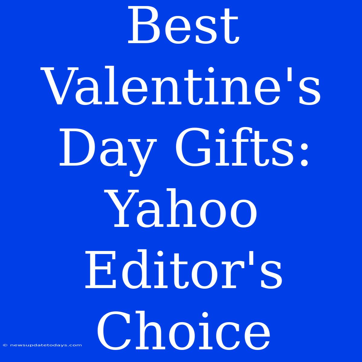 Best Valentine's Day Gifts: Yahoo Editor's Choice