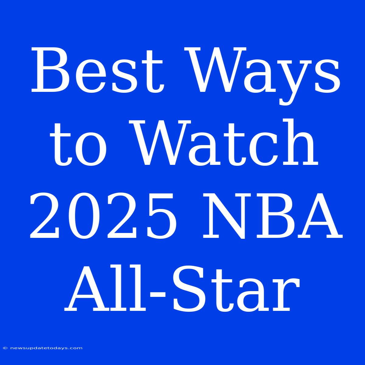 Best Ways To Watch 2025 NBA All-Star