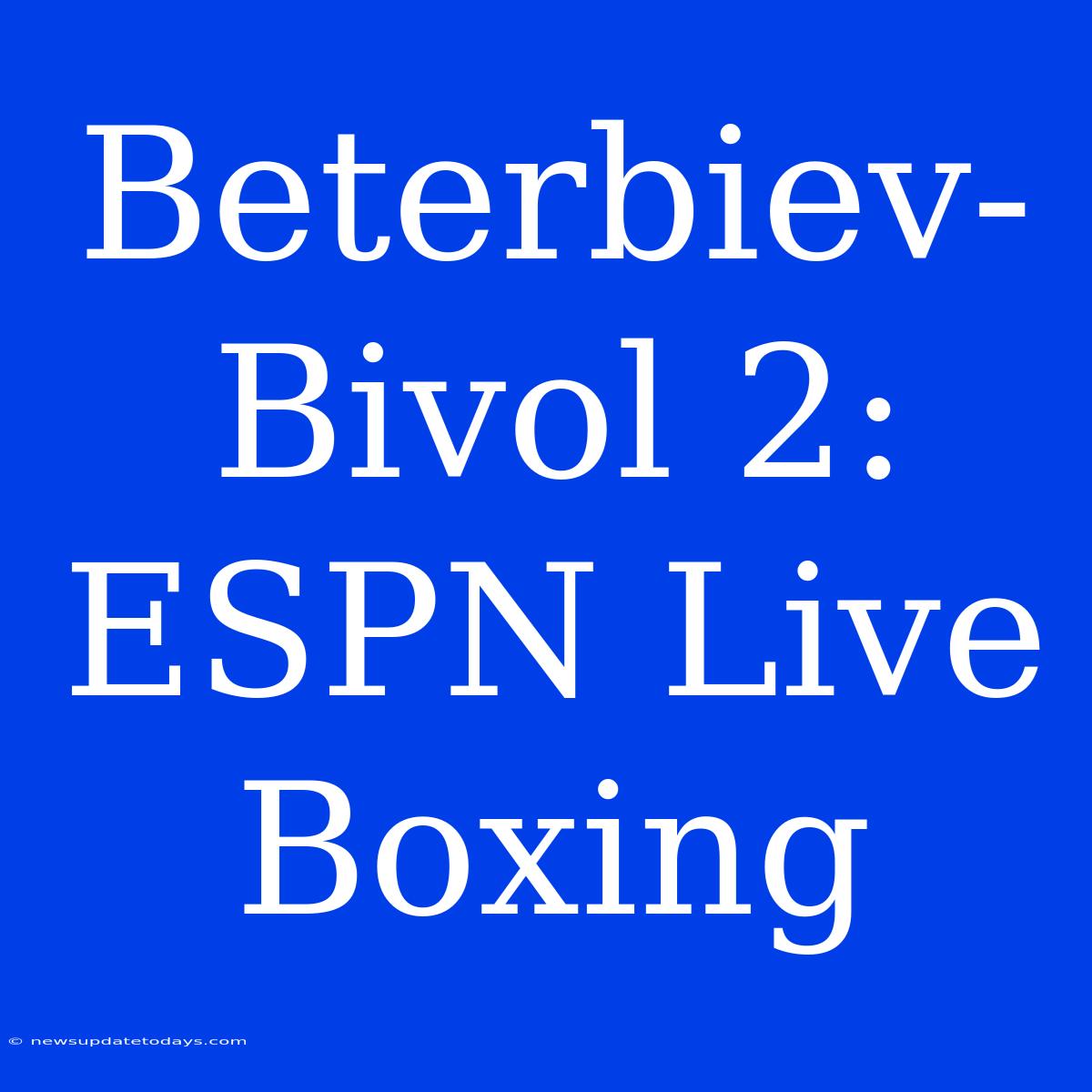 Beterbiev-Bivol 2: ESPN Live Boxing