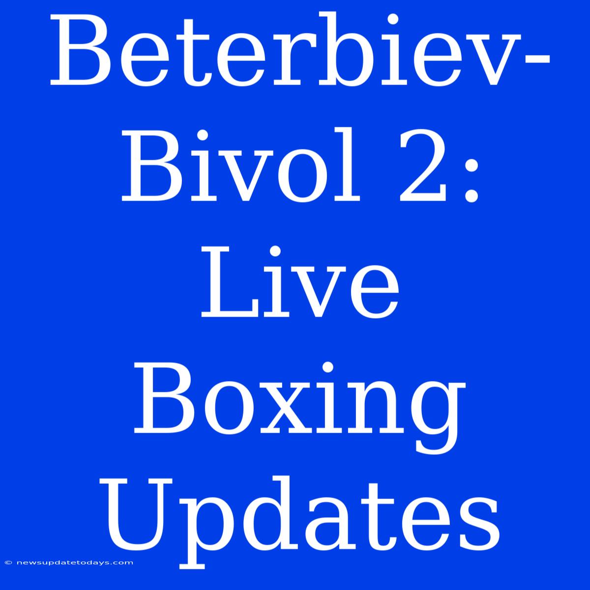 Beterbiev-Bivol 2: Live Boxing Updates