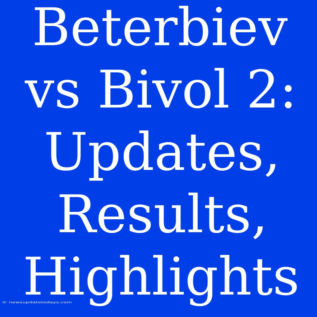 Beterbiev Vs Bivol 2: Updates, Results, Highlights