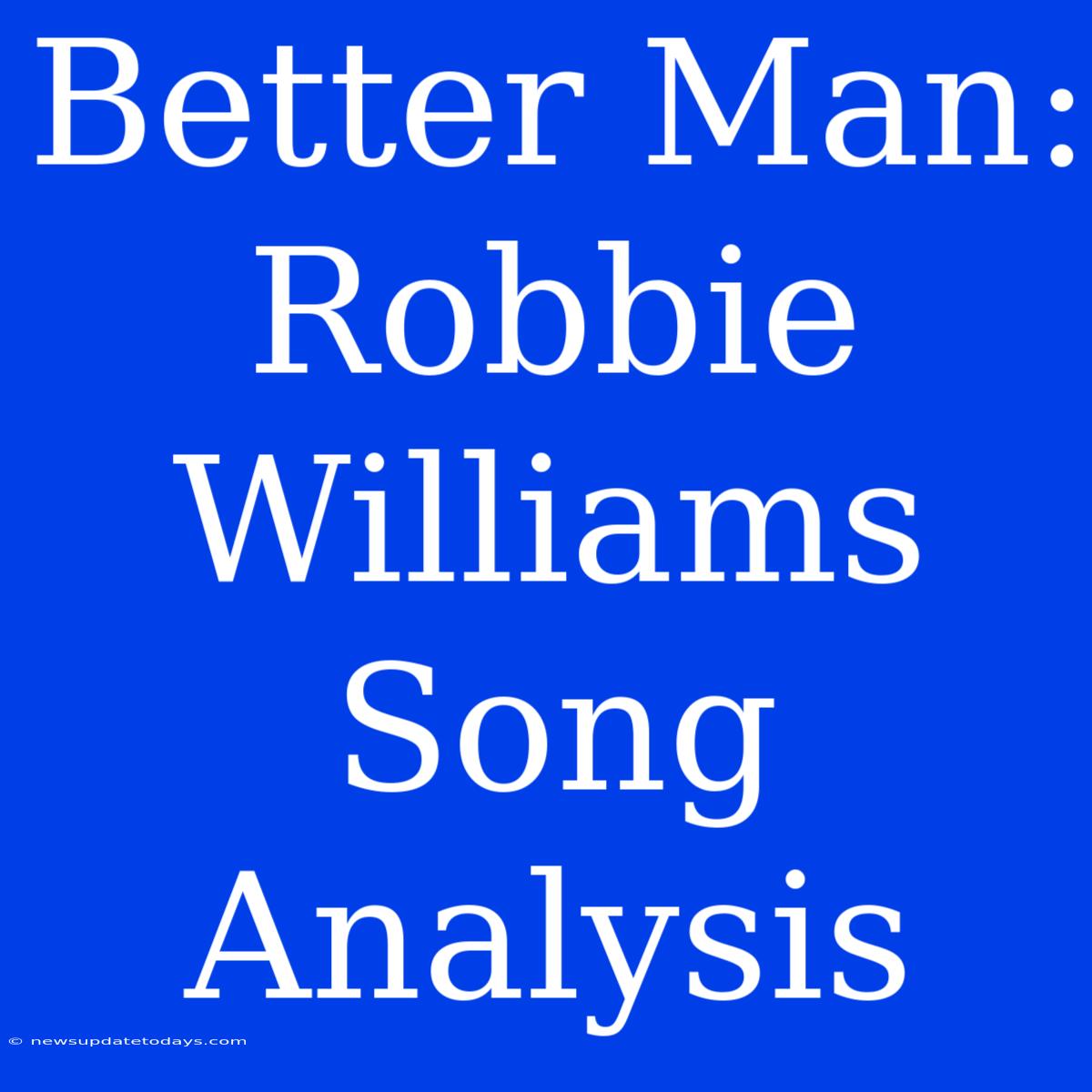 Better Man: Robbie Williams Song Analysis