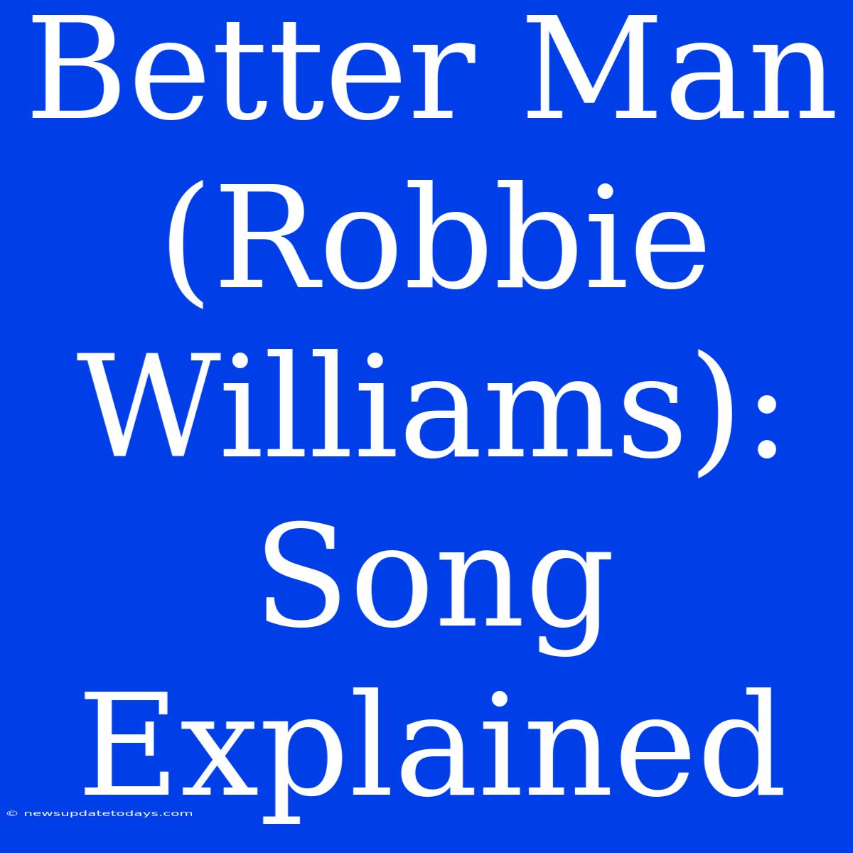 Better Man (Robbie Williams): Song Explained