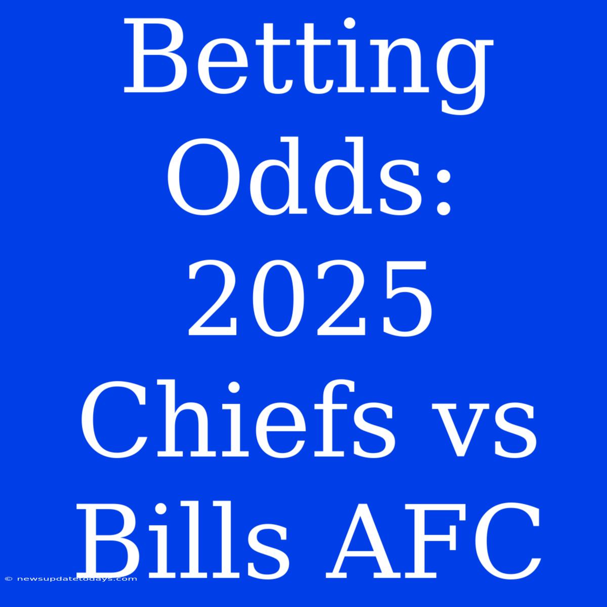 Betting Odds: 2025 Chiefs Vs Bills AFC