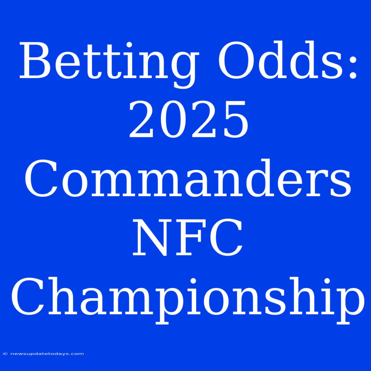 Betting Odds: 2025 Commanders NFC Championship