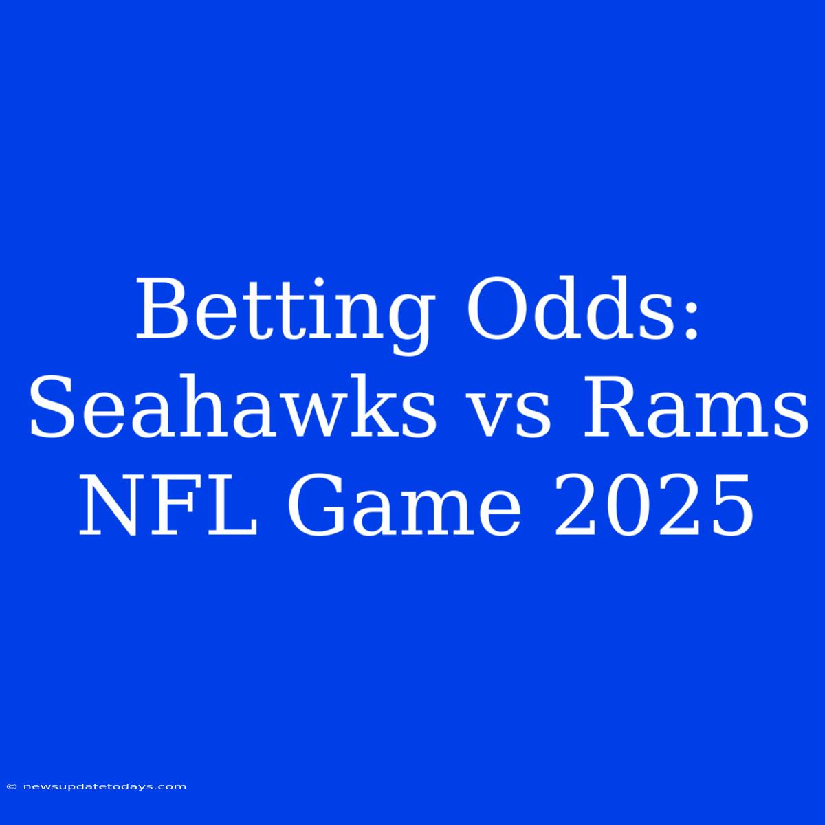 Betting Odds: Seahawks Vs Rams NFL Game 2025