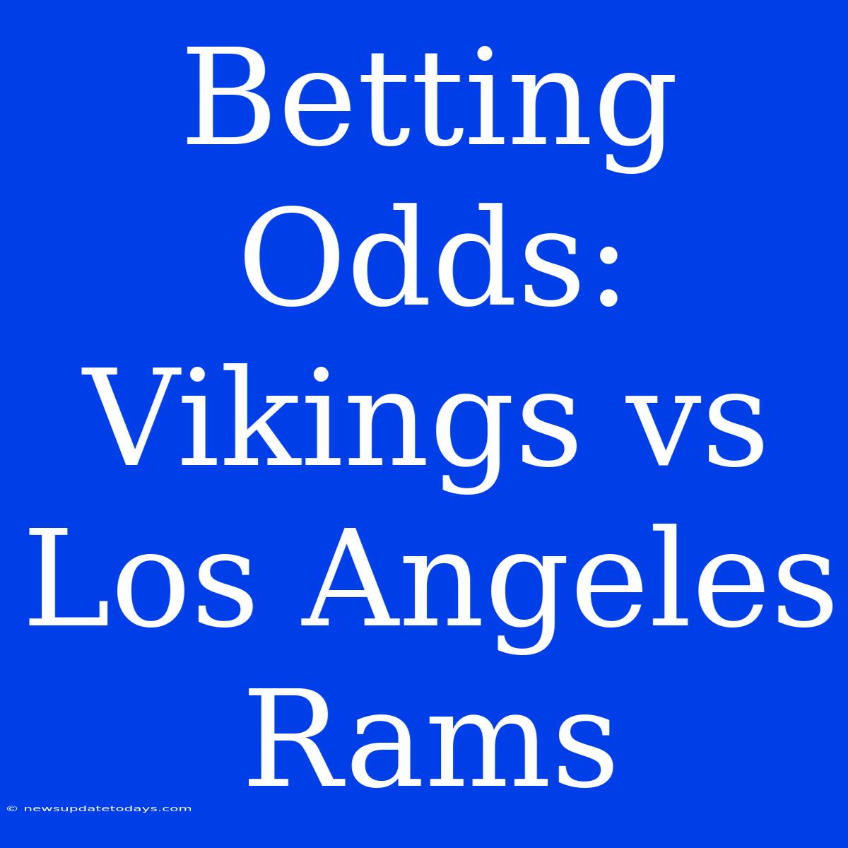 Betting Odds: Vikings Vs Los Angeles Rams