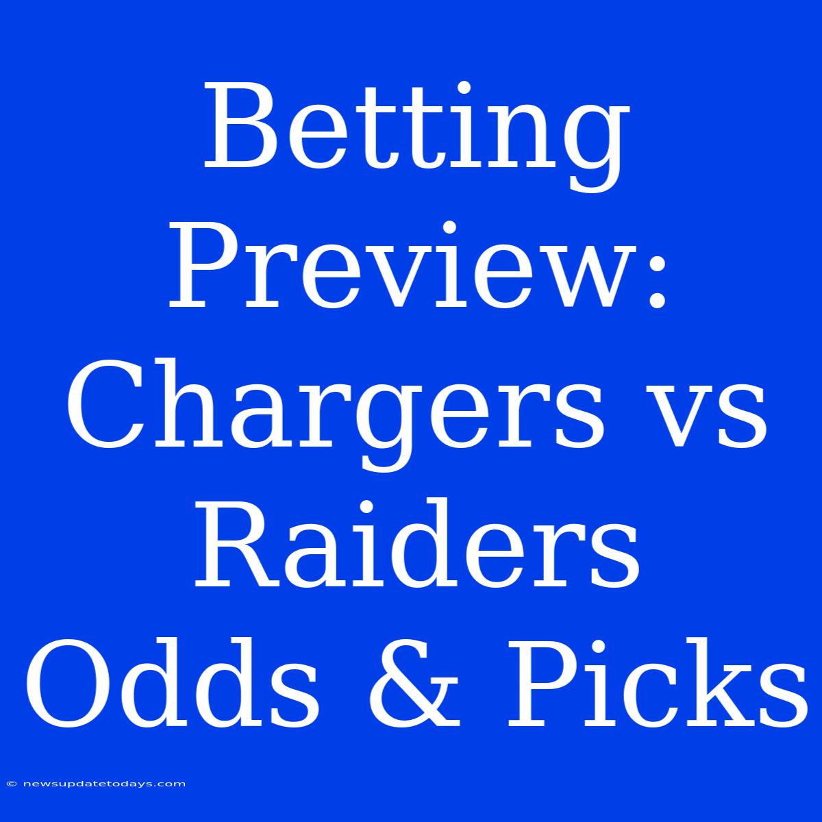 Betting Preview: Chargers Vs Raiders Odds & Picks