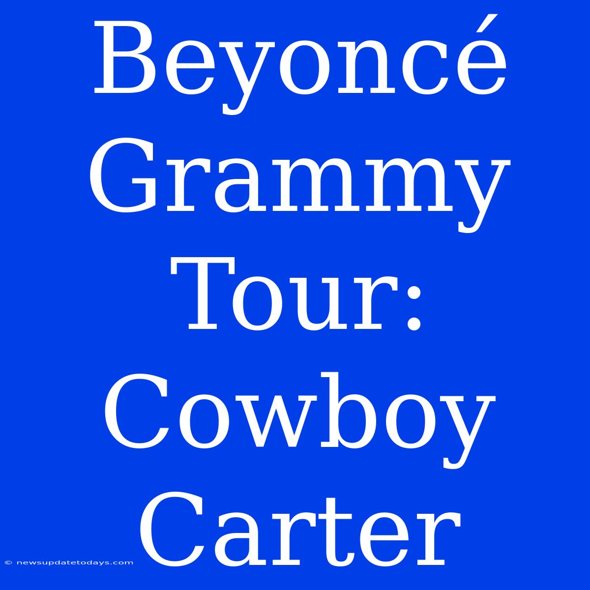 Beyoncé Grammy Tour: Cowboy Carter