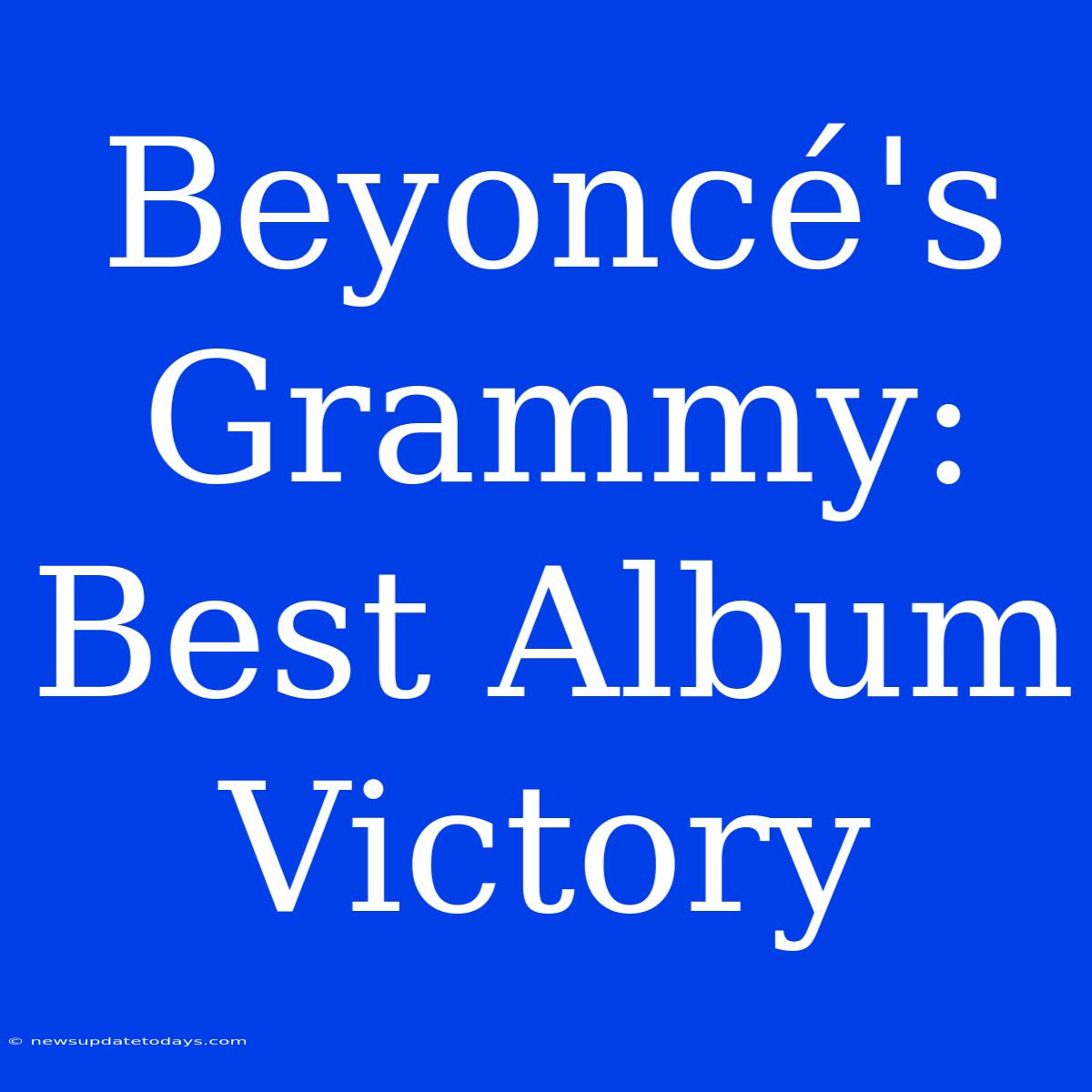 Beyoncé's Grammy: Best Album Victory