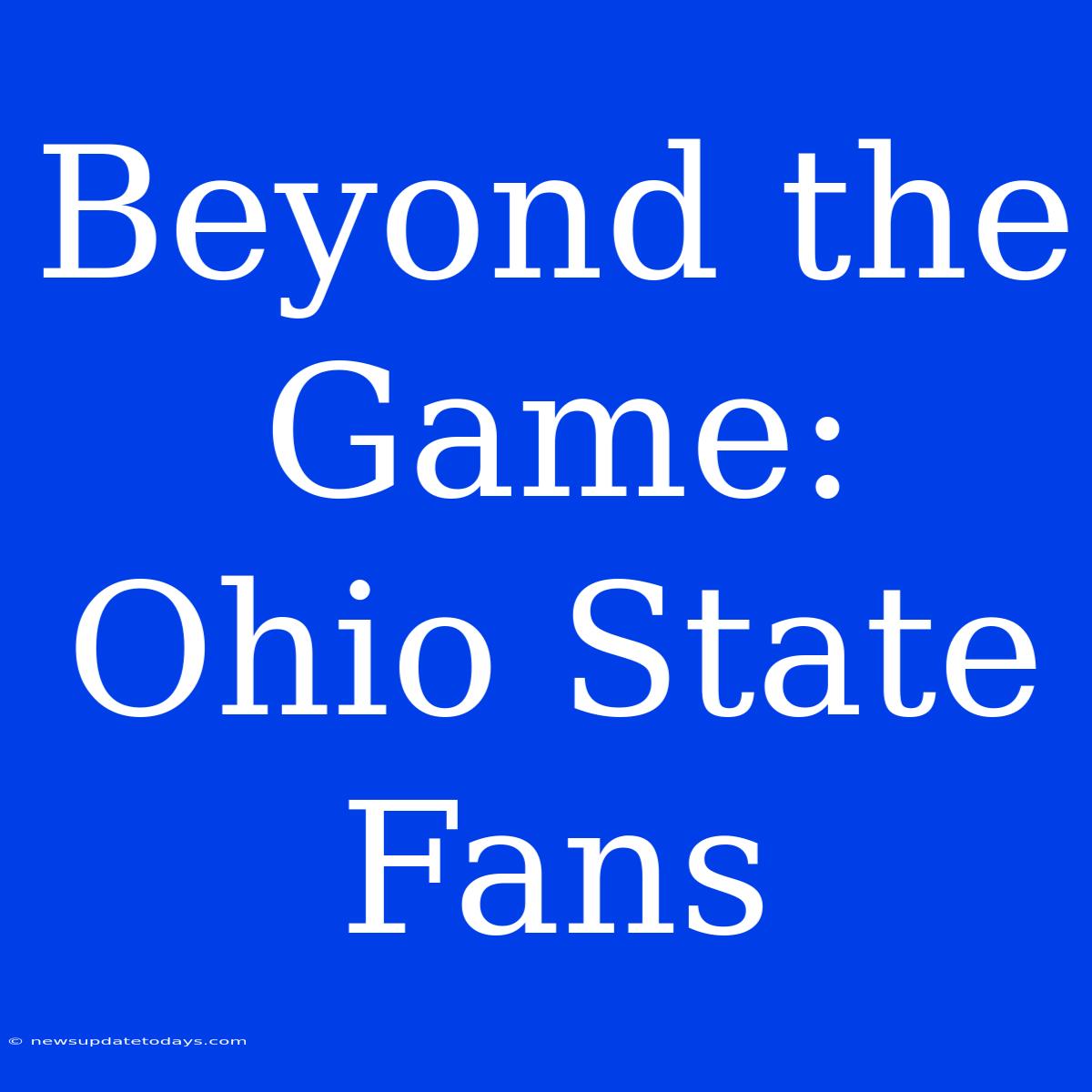 Beyond The Game: Ohio State Fans