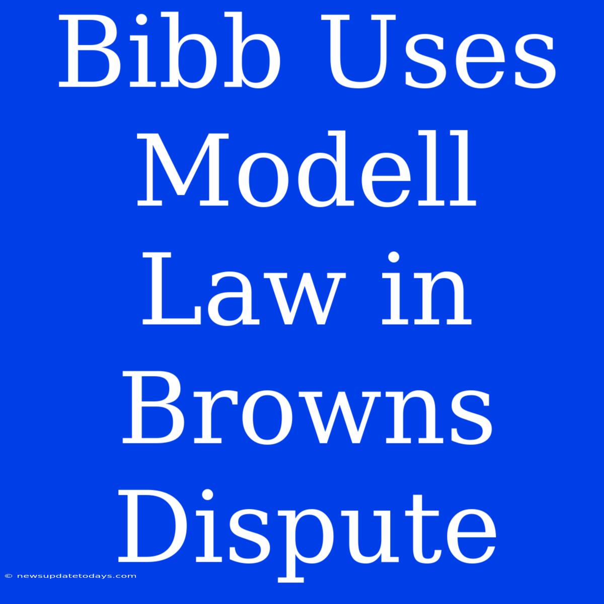 Bibb Uses Modell Law In Browns Dispute