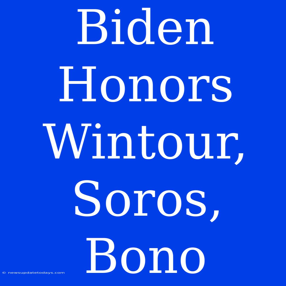 Biden Honors Wintour, Soros, Bono