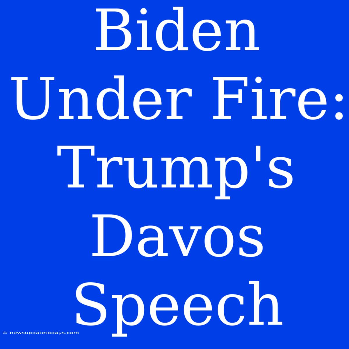 Biden Under Fire: Trump's Davos Speech