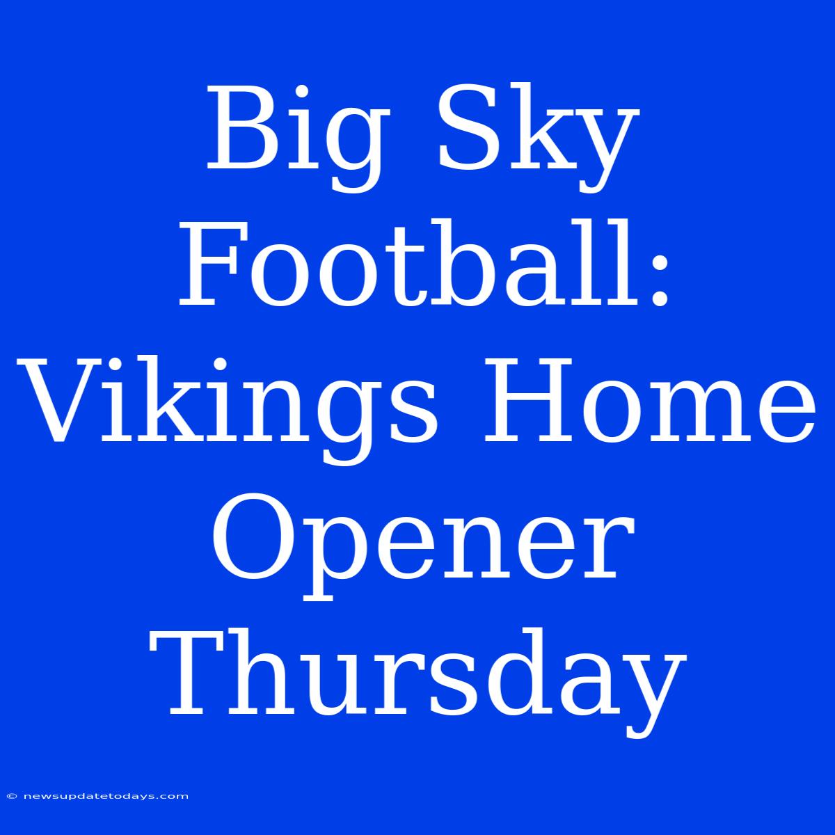 Big Sky Football: Vikings Home Opener Thursday