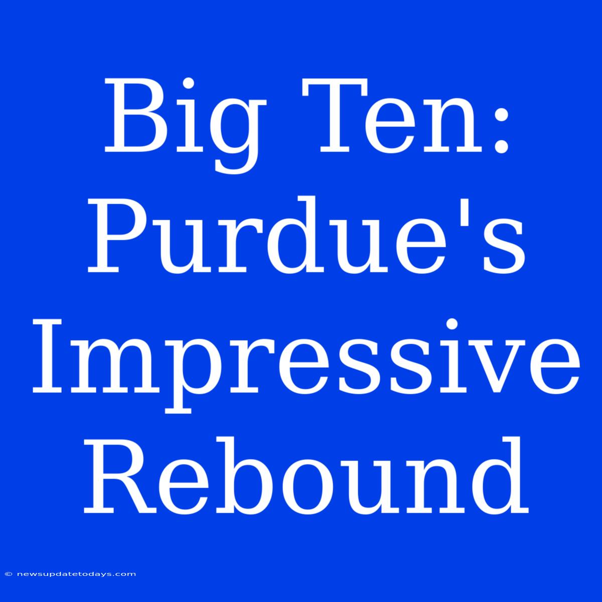 Big Ten: Purdue's Impressive Rebound