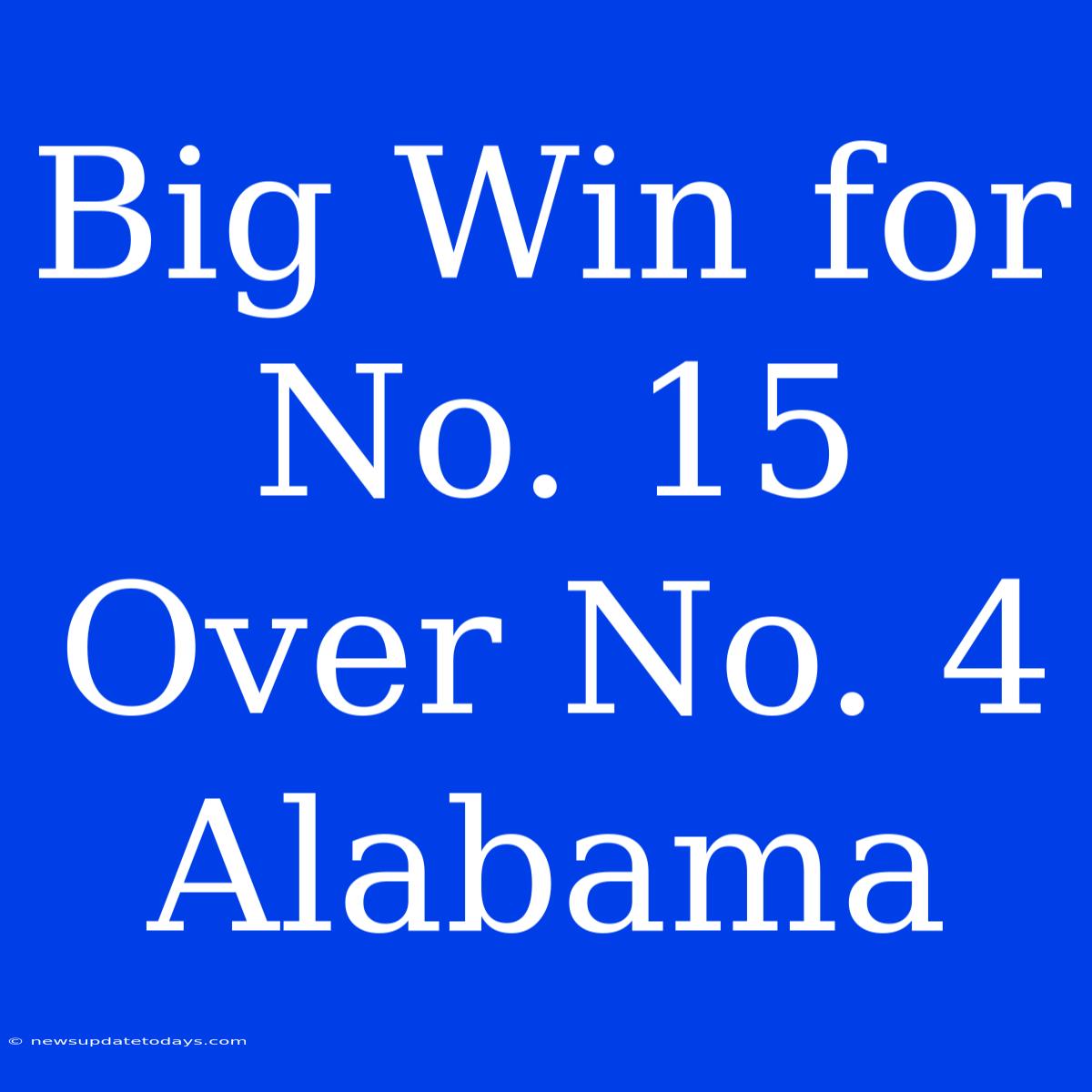 Big Win For No. 15 Over No. 4 Alabama