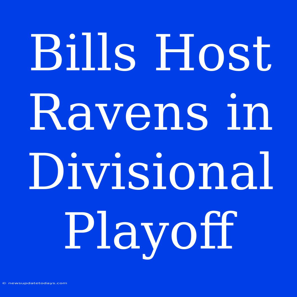 Bills Host Ravens In Divisional Playoff