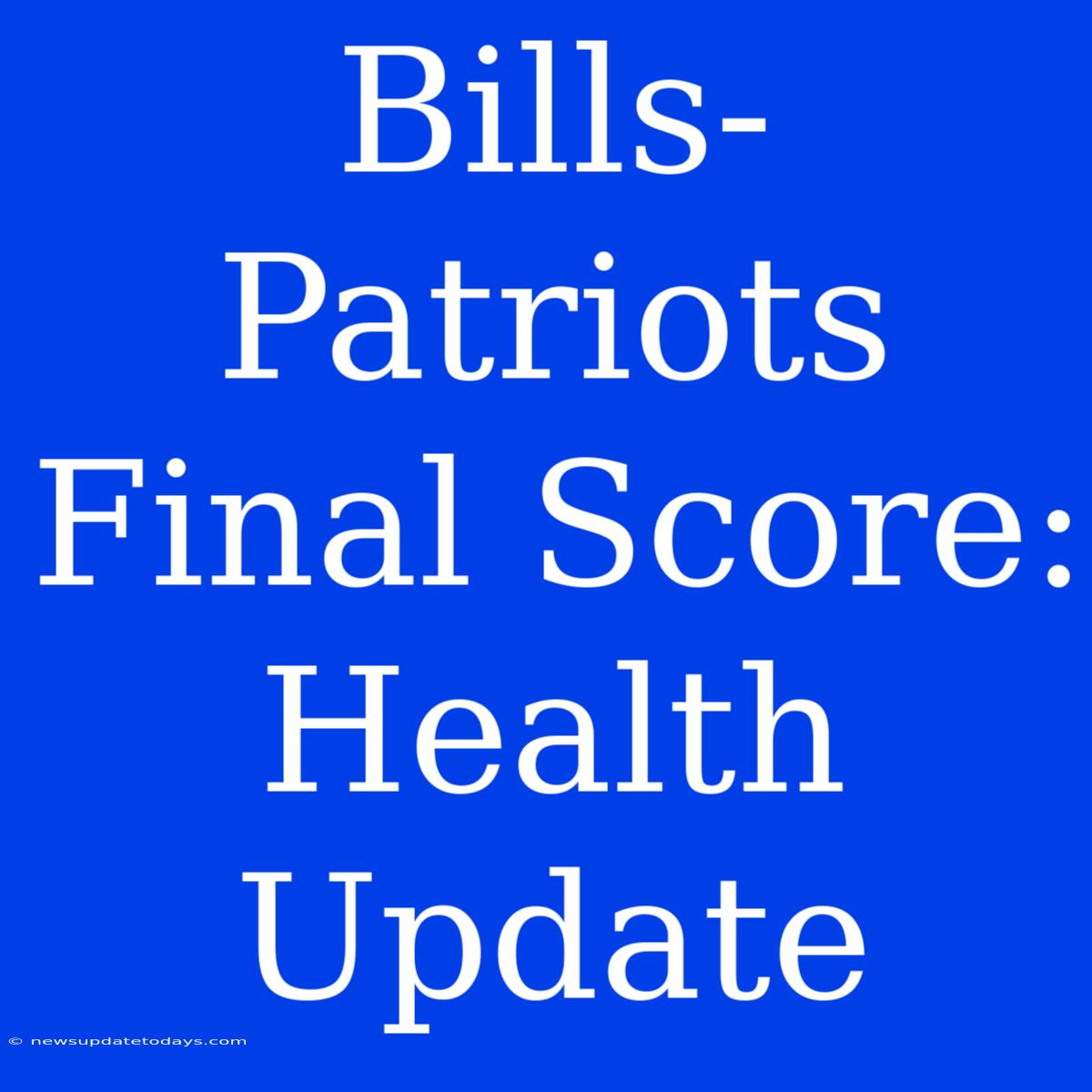 Bills-Patriots Final Score: Health Update