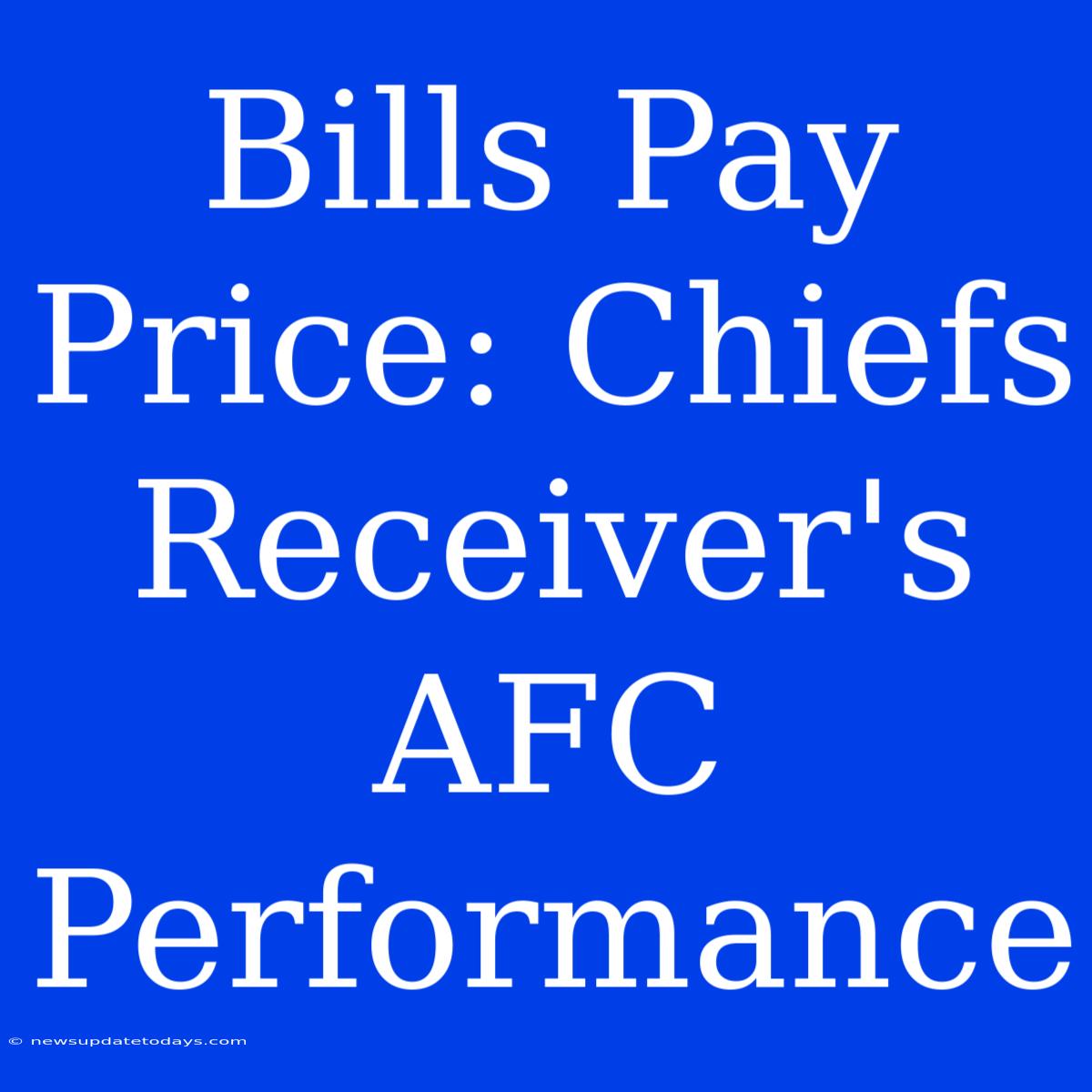 Bills Pay Price: Chiefs Receiver's AFC Performance