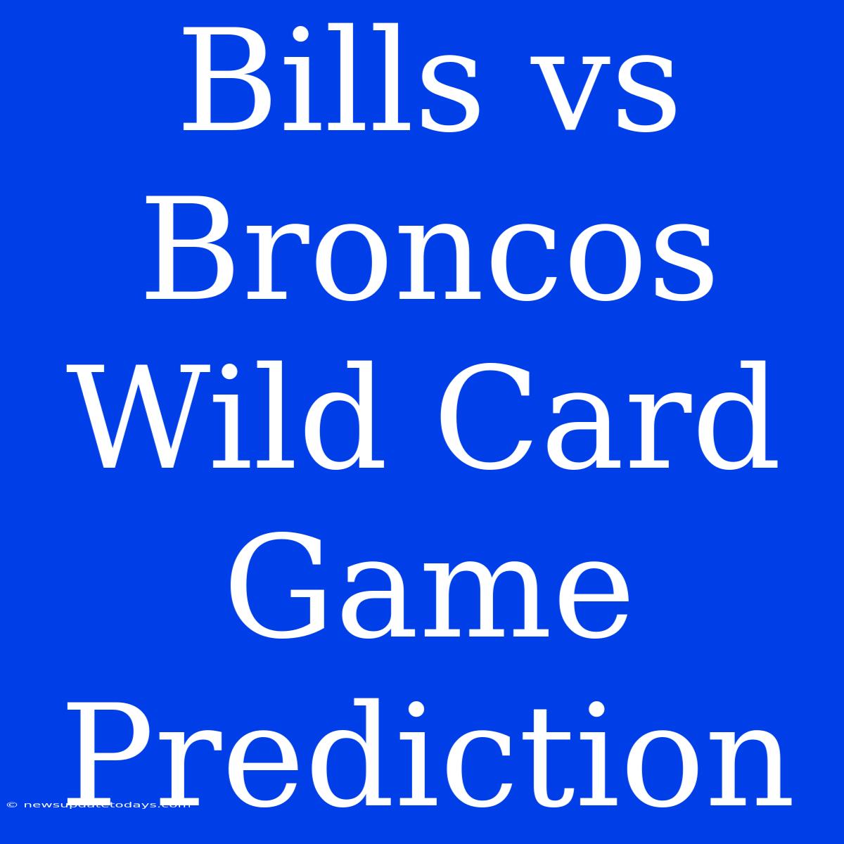 Bills Vs Broncos Wild Card Game Prediction