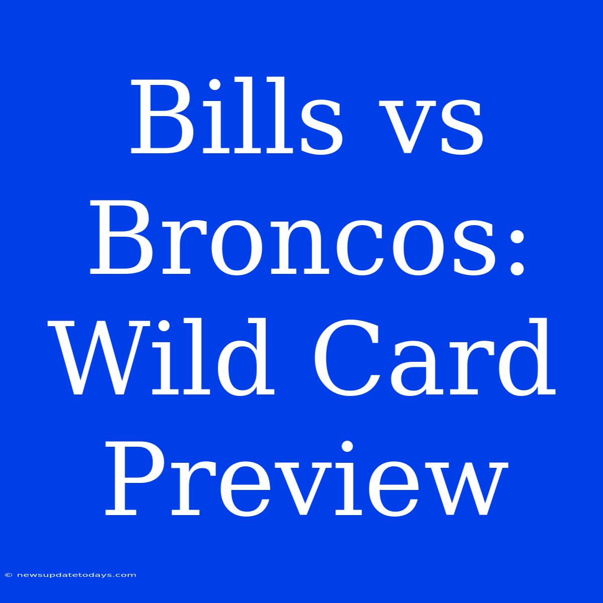 Bills Vs Broncos: Wild Card Preview