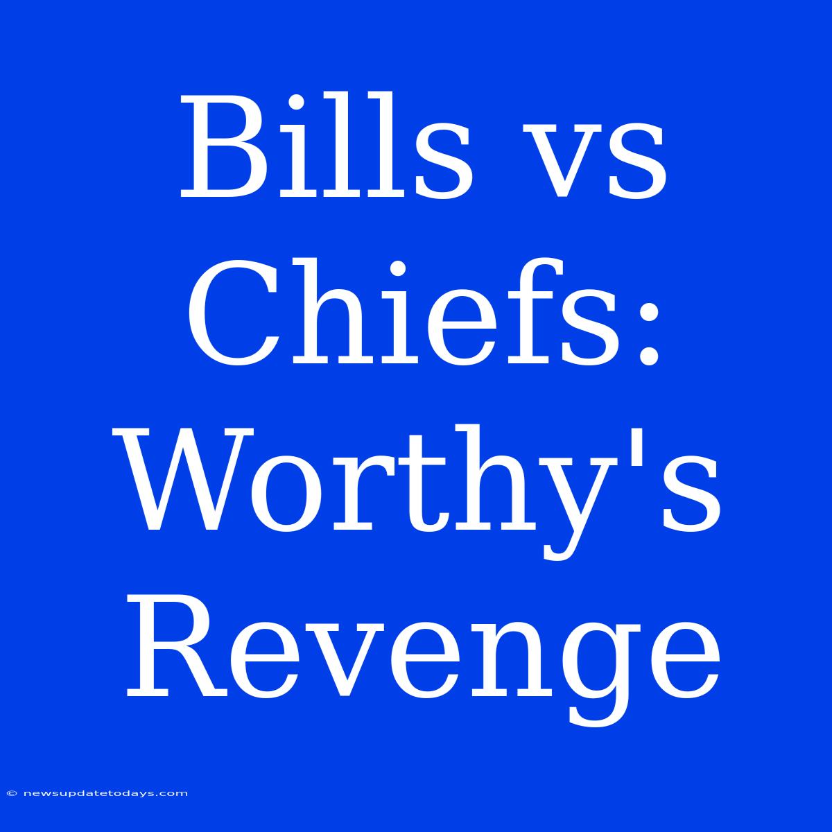 Bills Vs Chiefs: Worthy's Revenge