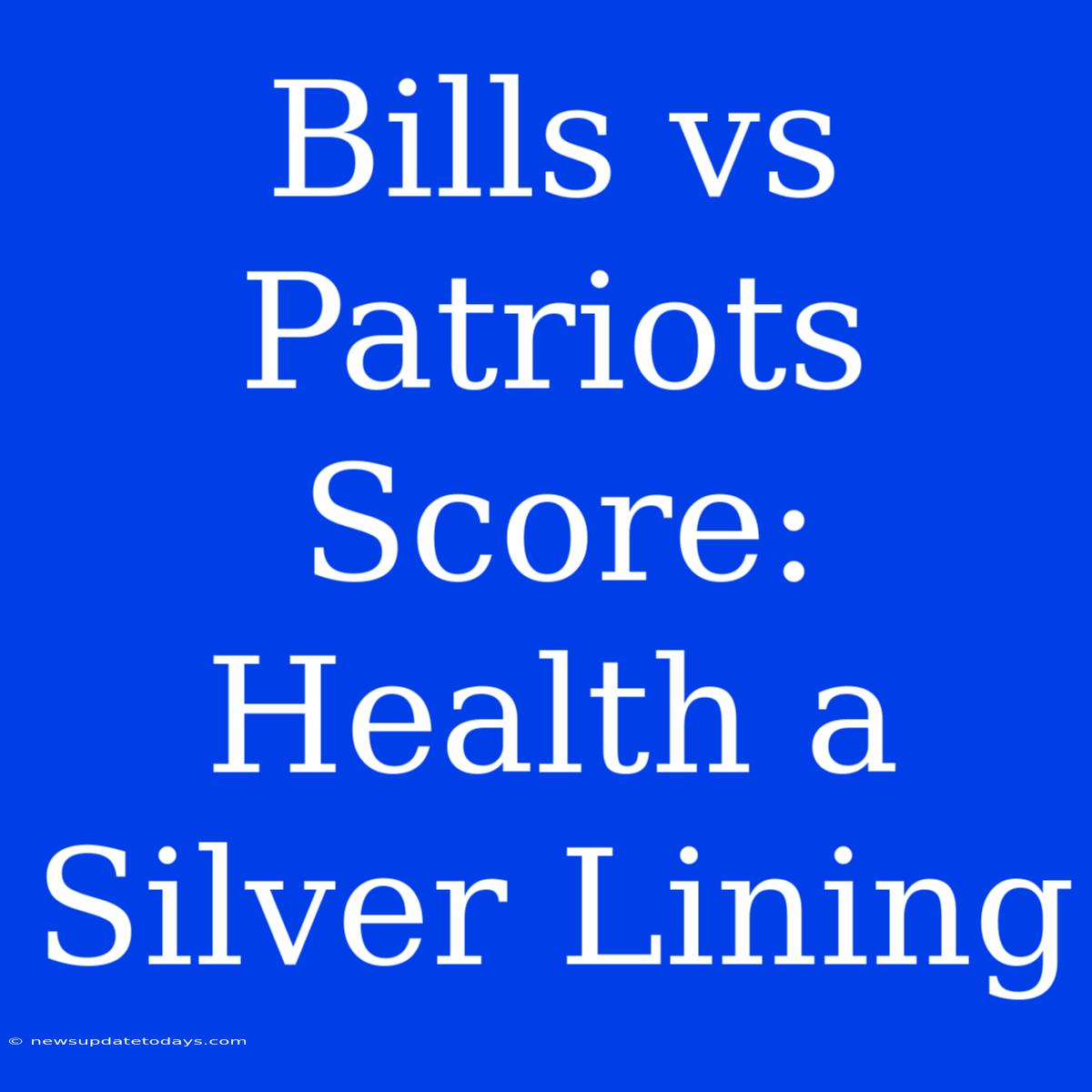 Bills Vs Patriots Score: Health A Silver Lining