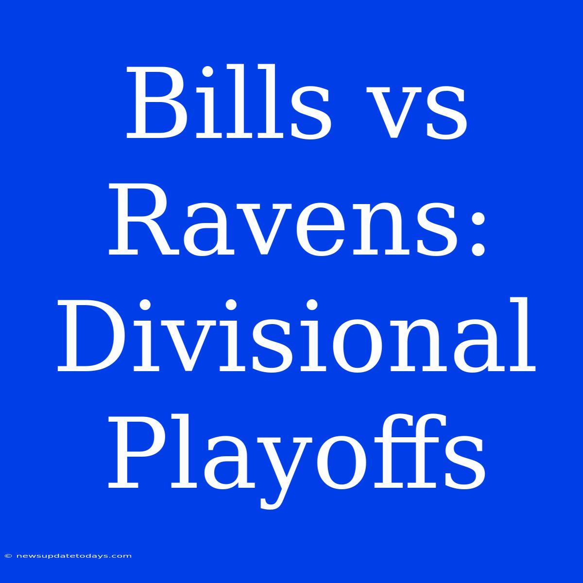 Bills Vs Ravens: Divisional Playoffs