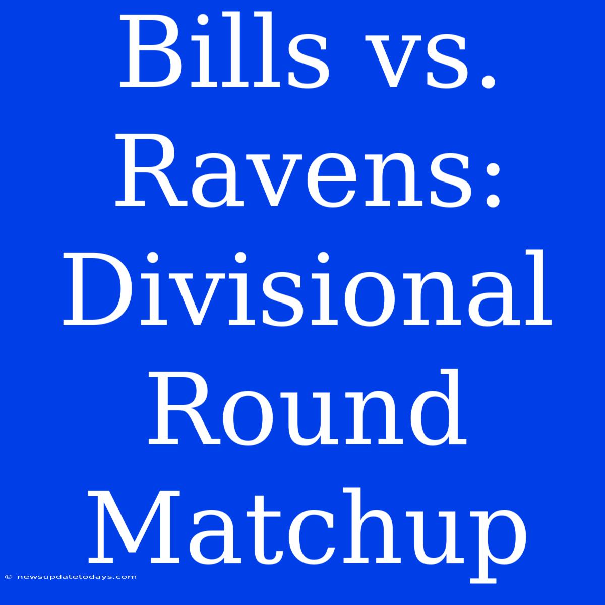 Bills Vs. Ravens: Divisional Round Matchup