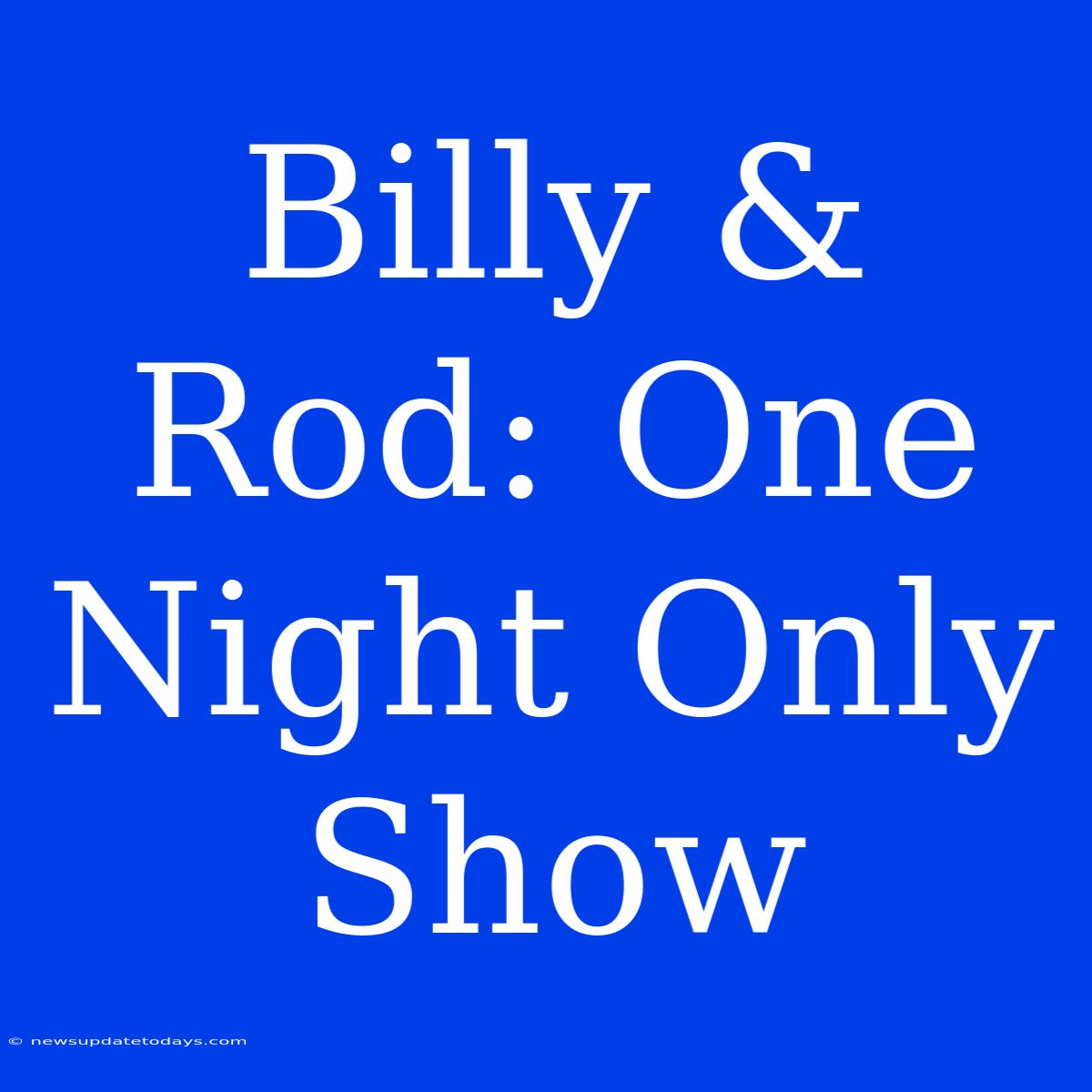 Billy & Rod: One Night Only Show