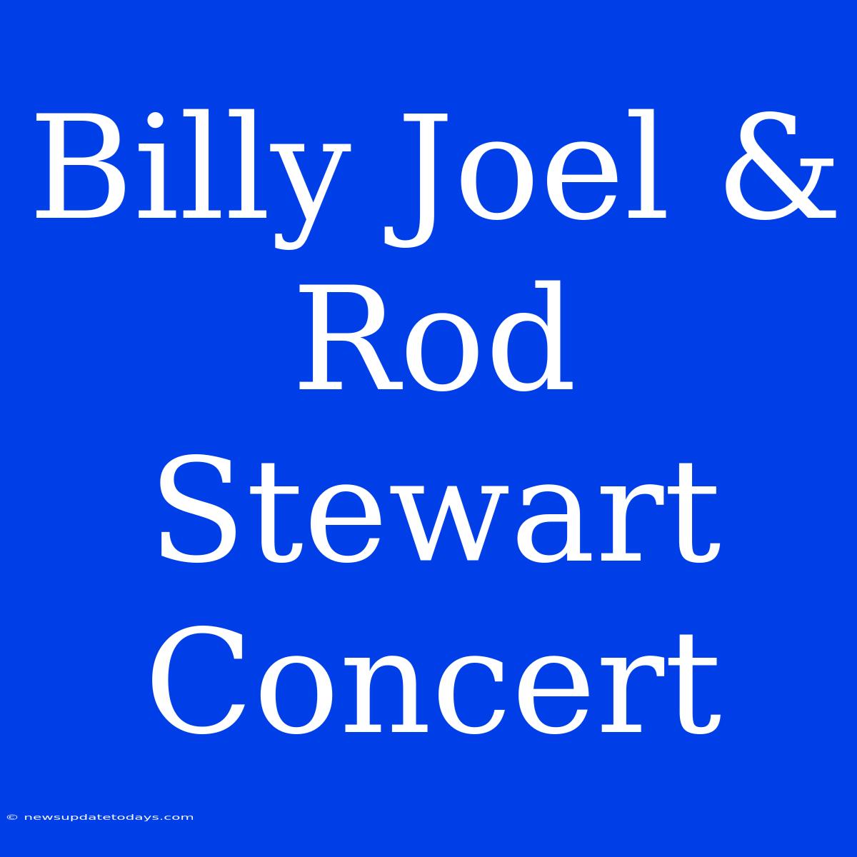 Billy Joel & Rod Stewart Concert