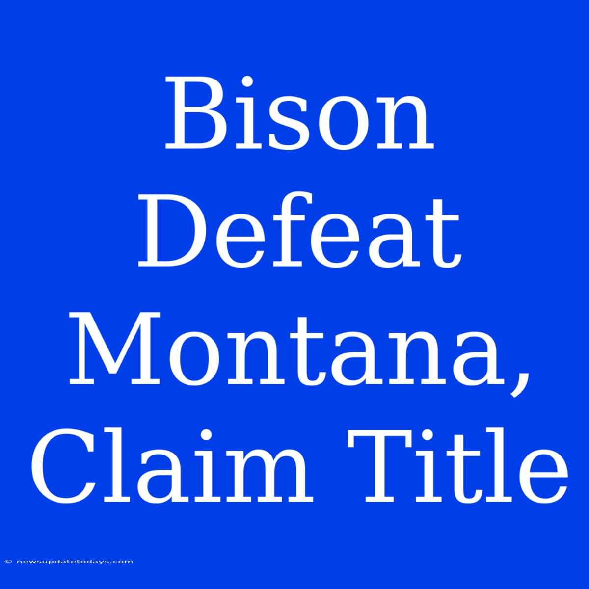 Bison Defeat Montana, Claim Title