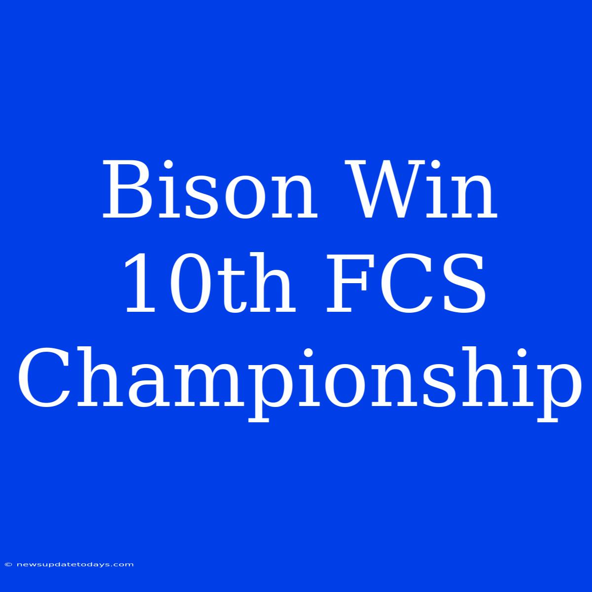 Bison Win 10th FCS Championship