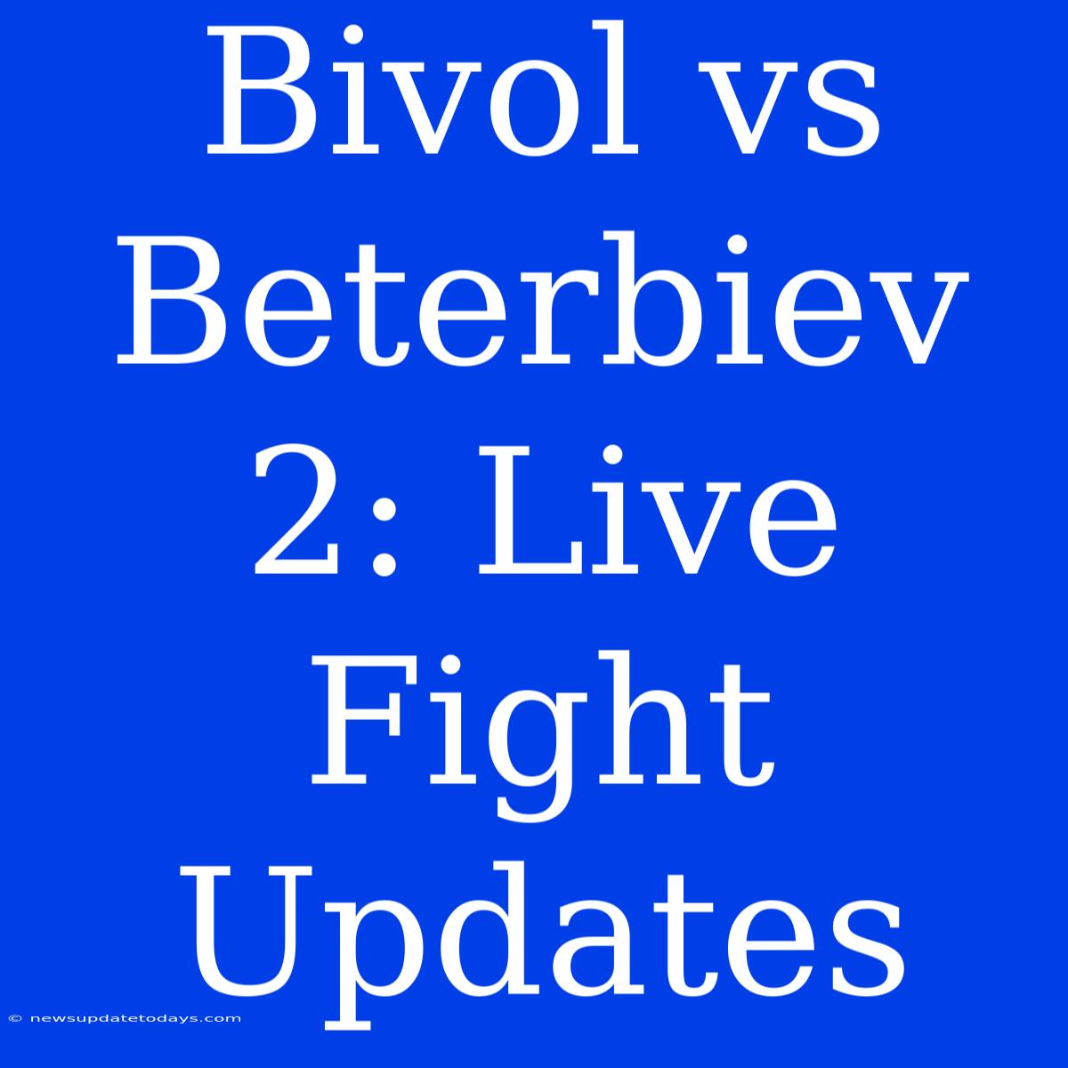 Bivol Vs Beterbiev 2: Live Fight Updates