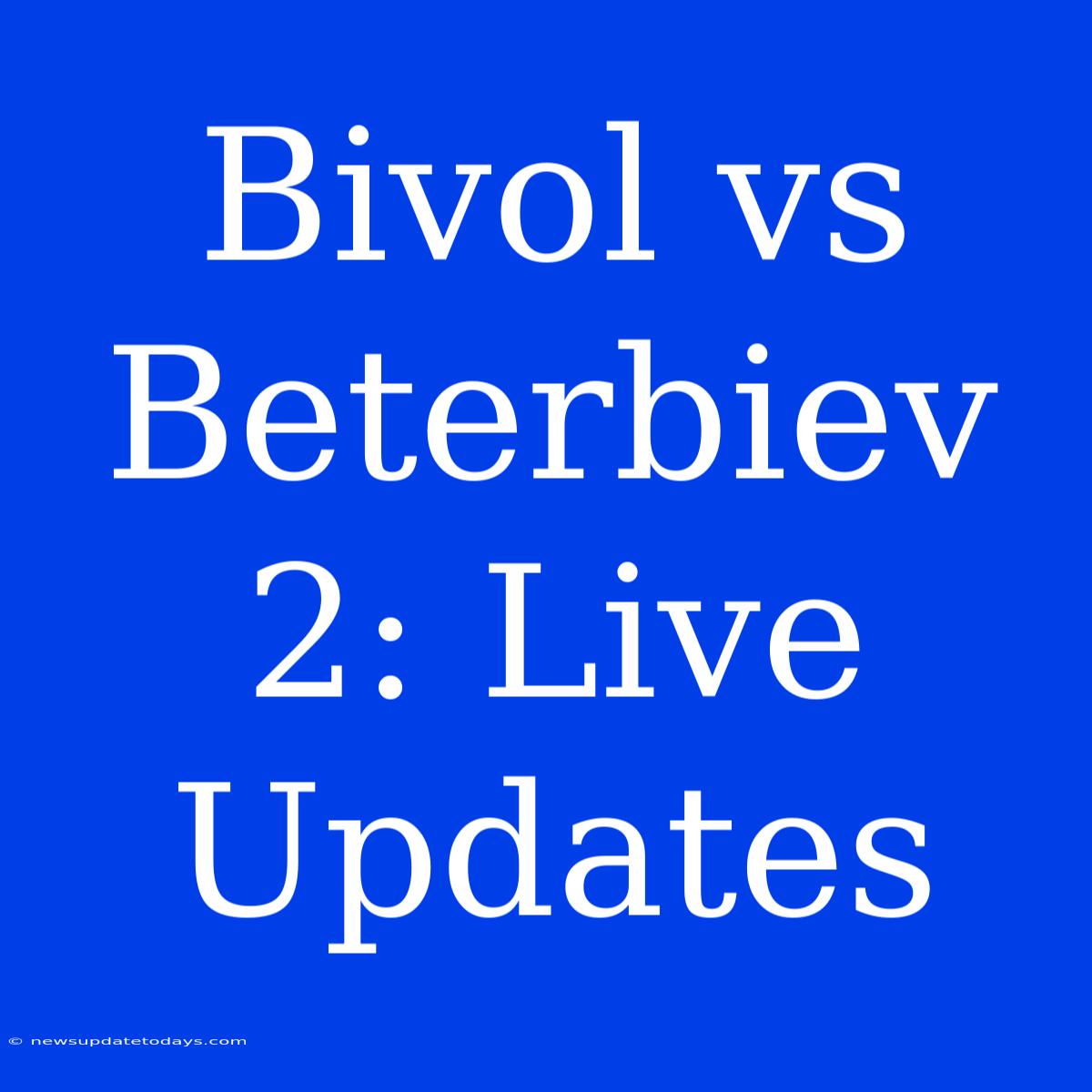 Bivol Vs Beterbiev 2: Live Updates