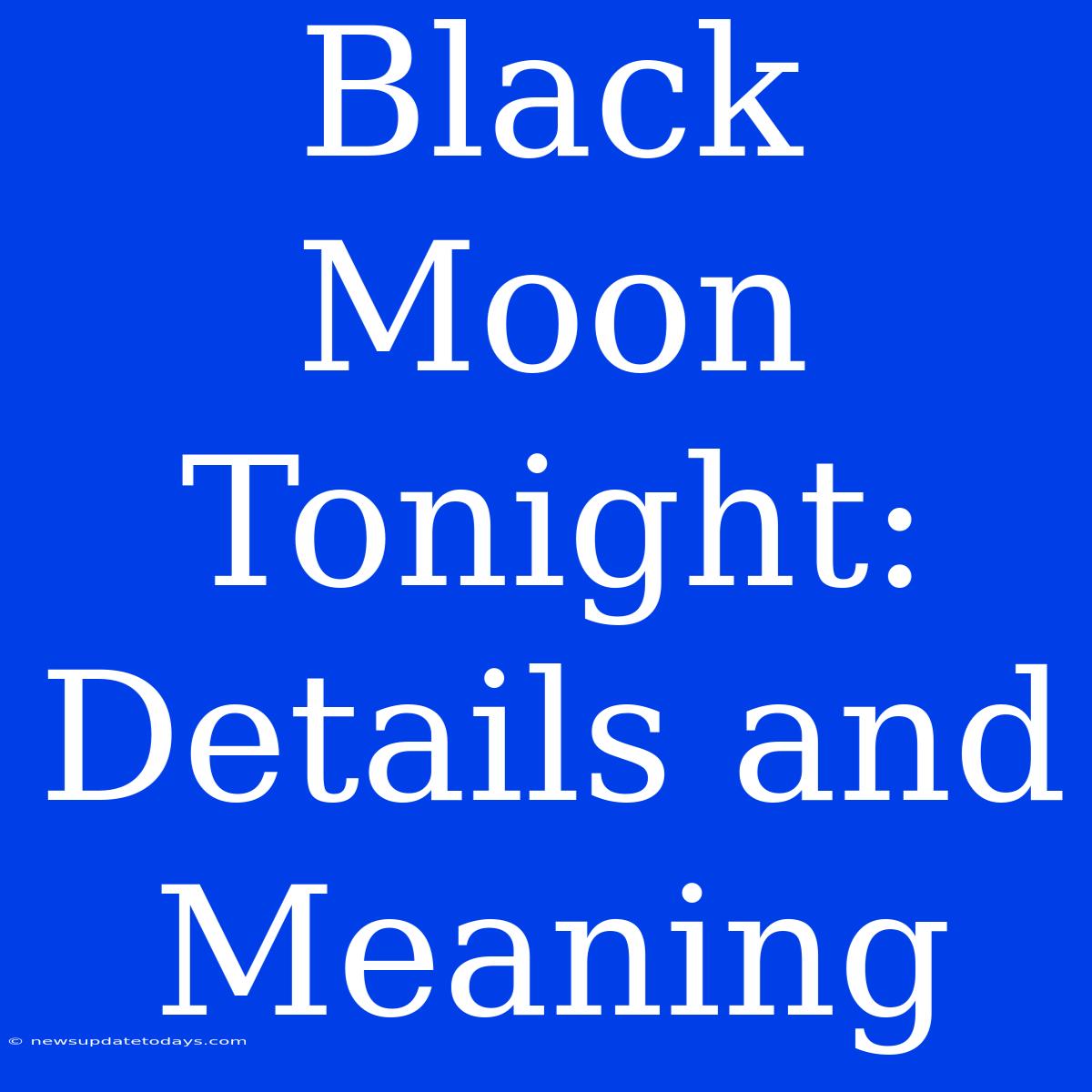 Black Moon Tonight: Details And Meaning