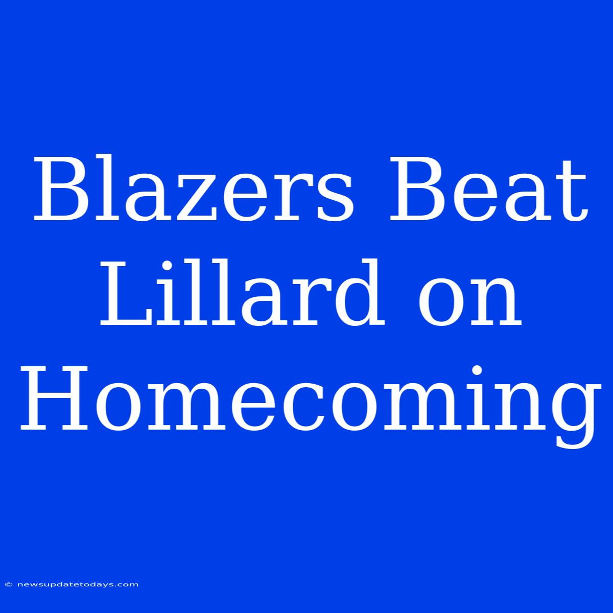 Blazers Beat Lillard On Homecoming