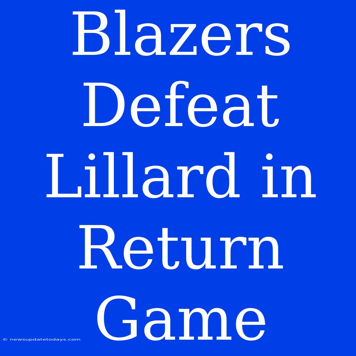 Blazers Defeat Lillard In Return Game