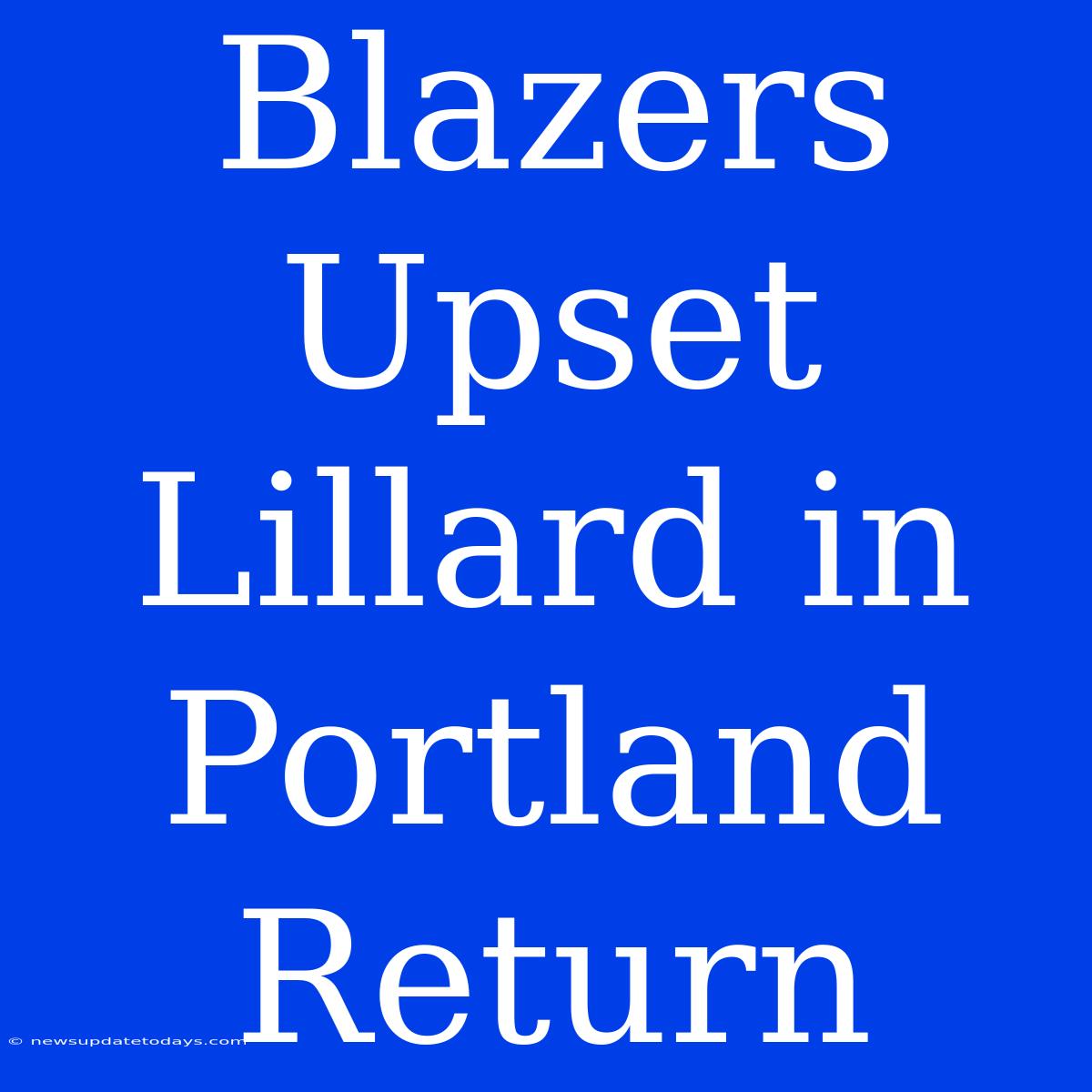 Blazers Upset Lillard In Portland Return