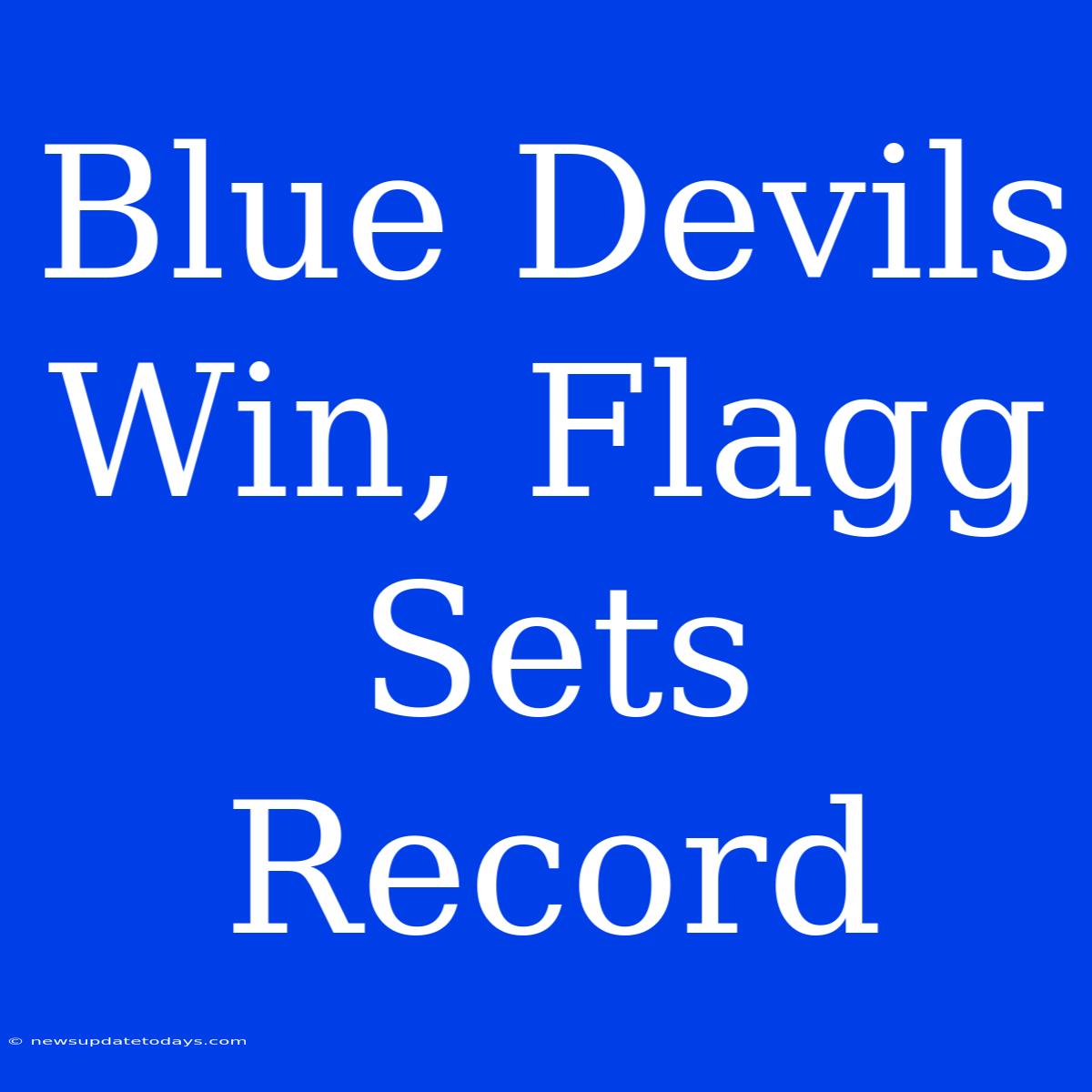 Blue Devils Win, Flagg Sets Record