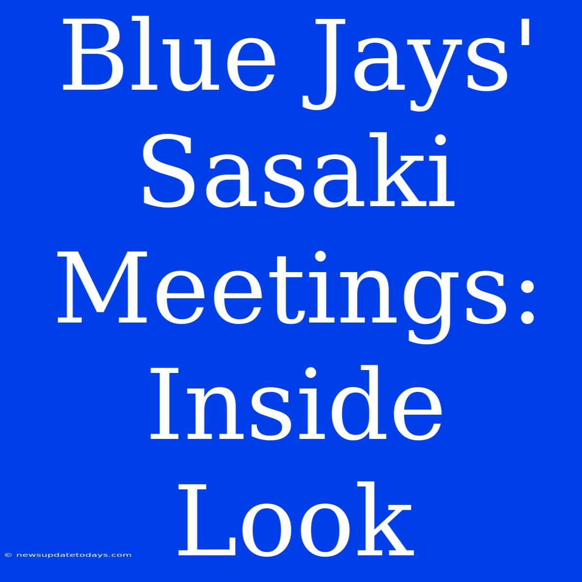 Blue Jays' Sasaki Meetings: Inside Look