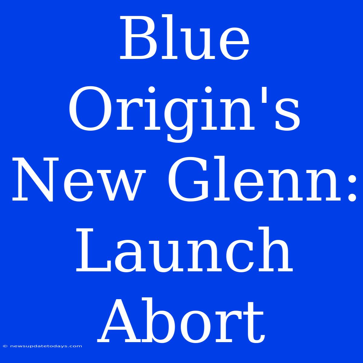 Blue Origin's New Glenn: Launch Abort