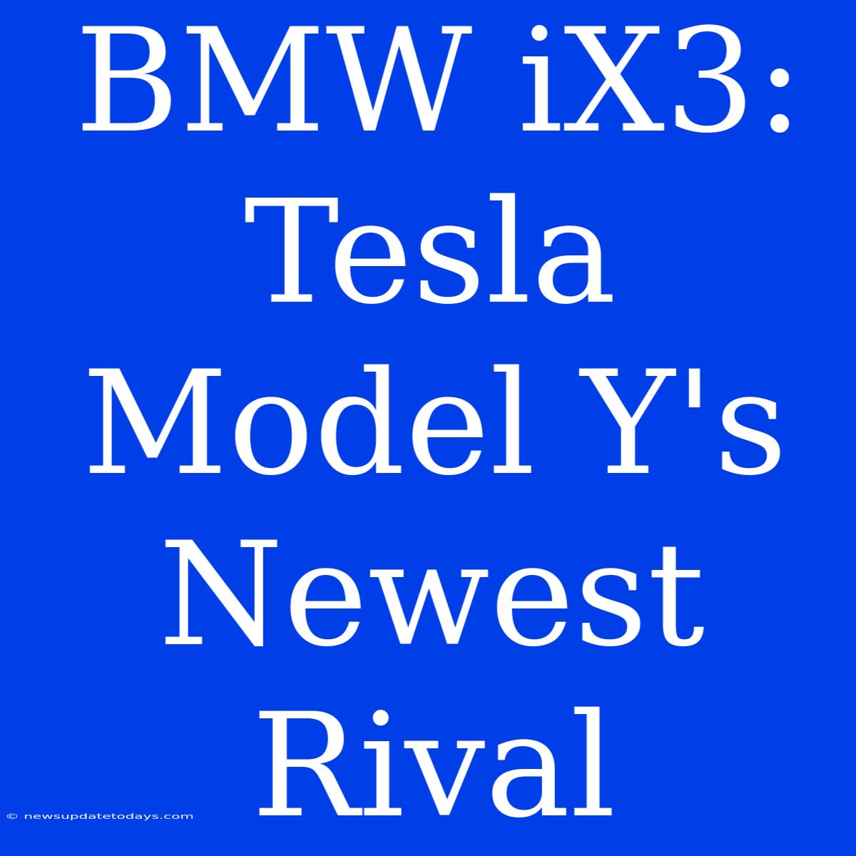 BMW IX3: Tesla Model Y's Newest Rival