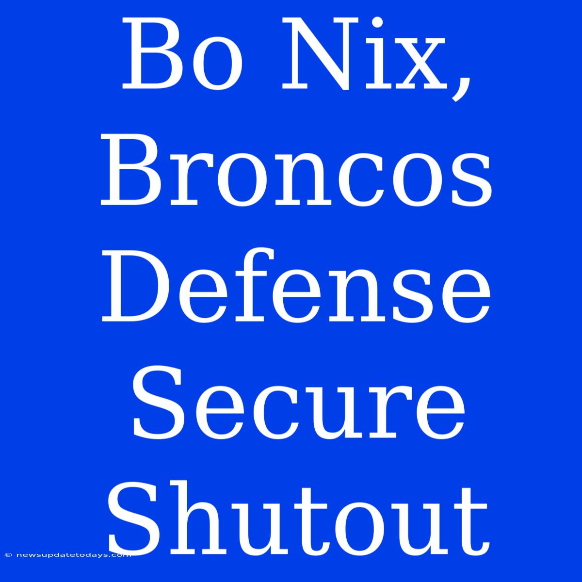 Bo Nix, Broncos Defense Secure Shutout