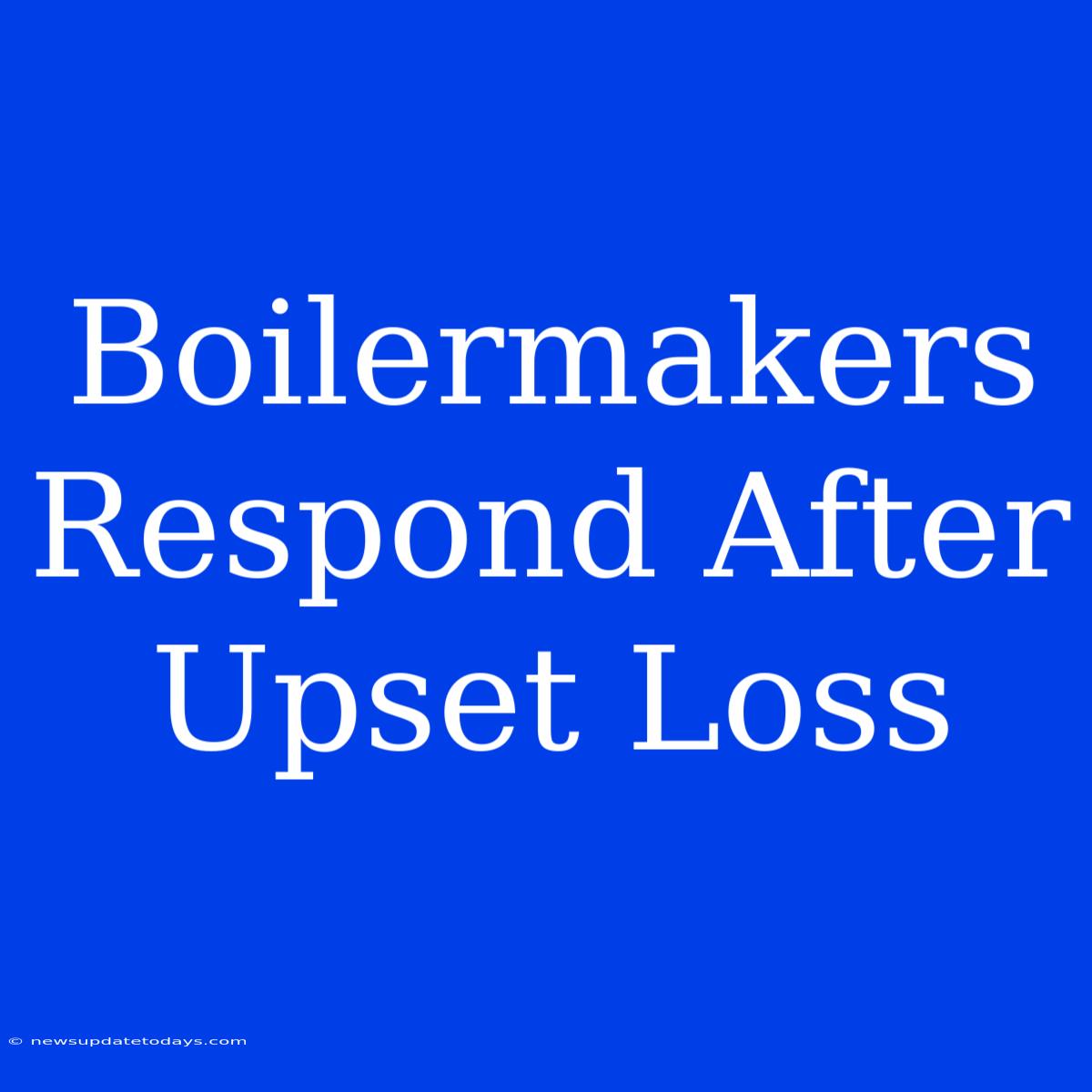 Boilermakers Respond After Upset Loss