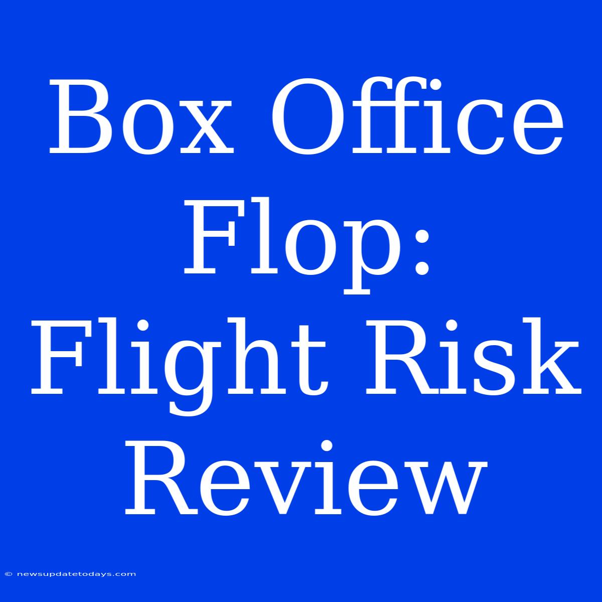 Box Office Flop: Flight Risk Review