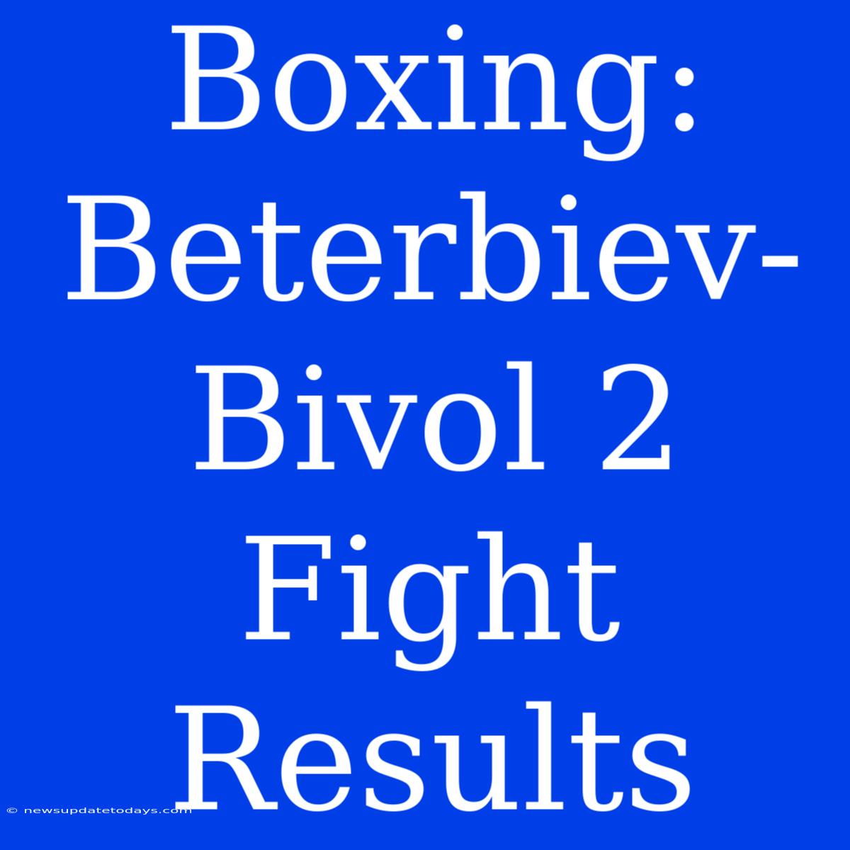 Boxing: Beterbiev-Bivol 2 Fight Results